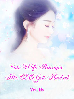 Cute Wife Avenges: Mr. CEO Gets Hooked
